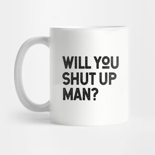 Will You Shut Up Man will you shut up man joe biden Mug